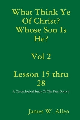 What Think Ye Of Christ? Whose Son Is He? Vol 2 by Allen, James