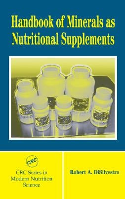 Handbook of Minerals as Nutritional Supplements by DiSilvestro, Robert A.
