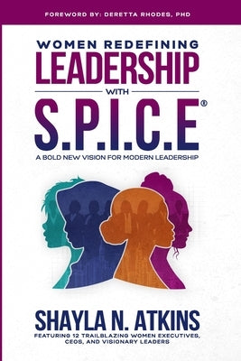 Women Redefining Leadership with S.P.I.C.E. (paperback): A Bold New Vision For Modern Leadership by Atkins, Shayla