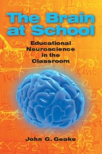 The Brain at School: Educational Neuroscience in the Classroom by Geake, John