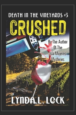 Crushed: A Jessica Sanderson Death in the Vineyard Mystery #3 by Lock, Lynda L.