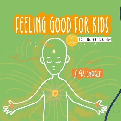 Feeling Good For Kids: I Can Read Level 1 by Largie, A. D.