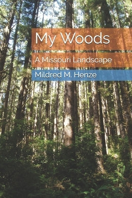 My Woods: A Missouri Landscape by Norcutt, Laura Ellen