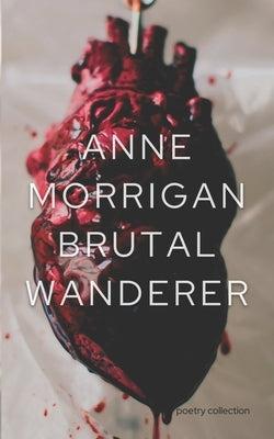 Brutal Wanderer by Morrigan, Anne