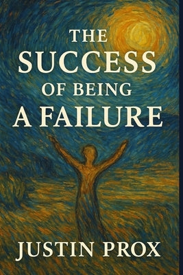 The Success of being a Failure by Prox, Justin