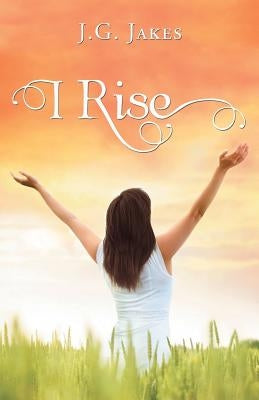 I Rise by Jakes, J. G.