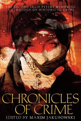 Chronicles of Crime, the Second Ellis Peters Memorial Anthology of Historical Crime by Jakubowski, Maxim