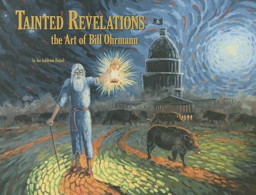 Tainted Revelations: The Art of Bill Ohrmann by Nickell, Joe Ashbrook