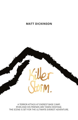 Killer Storm: A Terror Attack at Everest Base Camp. Ryan and His Friends Are Taken Hostage. the Scene Is Set for the Ultimate Everes by Dickinson, Matt