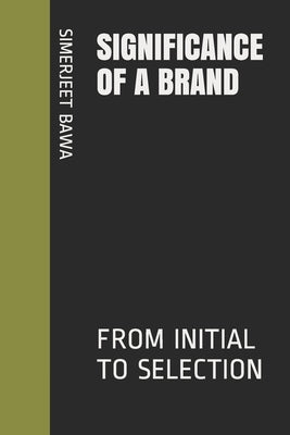 Significance of a Brand: From Initial to Selection by Gupta, Neeraj
