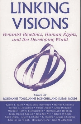Linking Visions: Feminist Bioethics, Human Rights, and the Developing World by Donchin, Anne