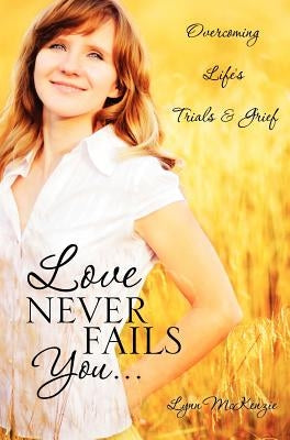 Love Never Fails You... by McKenzie, Lynn