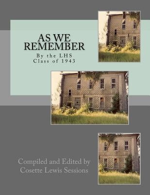 AS WE REMEMBER by the LAFAYETTE HIGH SCHOOL CLASS OF 1943 by Sessions, Cosette Lewis
