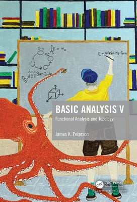 Basic Analysis V: Functional Analysis and Topology by Peterson, James K.