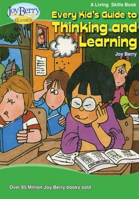 Every Kid's Guide to Thinking and Learning by Berry, Joy
