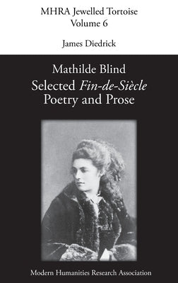 Mathilde Blind: Selected Fin-de-Siècle Poetry and Prose by Diedrick, James