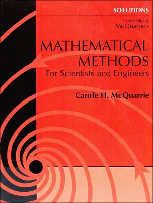 Solutions Manual to Accompany McQuarrie's Mathematical Methods for Scientists and Engineers by McQuarrie, Carole