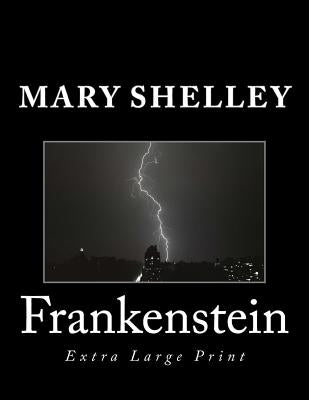 Frankenstein: Extra Large Print by Shelley, Mary
