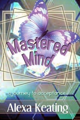 Mastered Mind: A Journey to Acceptance by Keating, Alexa