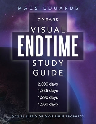 Visual Endtime Study Guide: Daniel & End of Days Bible Prophecy by Eduards, Macs