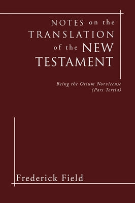 Notes on the Translation of the New Testament by Field, Frederick