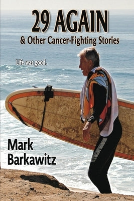 29 Again & Other Cancer-Fighting Stories by Barkawitz, Mark