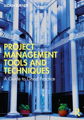 Project Management Tools and Techniques: A Guide to Good Practice by Turner, Aidan