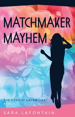Matchmaker Mayhem by Lafontain, Sara