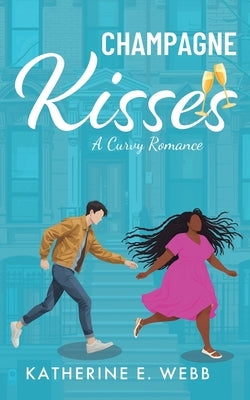 Champagne Kisses: A Curvy Romance by Webb, Katherine E.