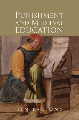 Punishment and Medieval Education by Parsons, Ben