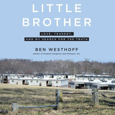 Little Brother: Love, Tragedy, and My Search for the Truth by Westhoff, Ben