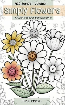 Simple Flowers: A Coloring Book For Everyone: Mini Coloring Book Series Volume One by Press, Jadie