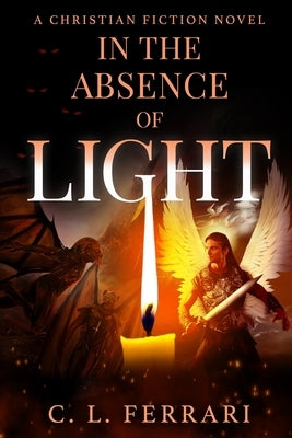 In The Absence of Light: A Christian Fiction Novel by Ferrari, C. L.