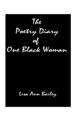 The Poetry Diary of One Black Woman by Bailey, Lisa Anne