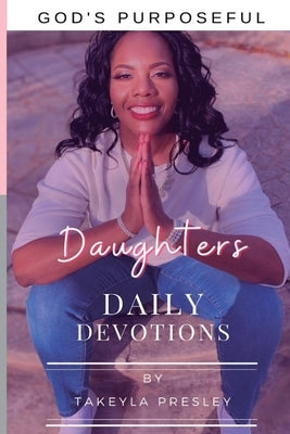God's Purposeful Daughter's Daily Devotions by Presley, Takeyla
