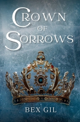 Crown of Sorrows by Gil, Bex