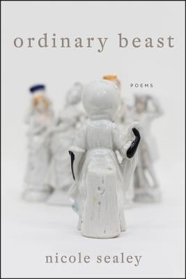 Ordinary Beast: Poems by Sealey, Nicole