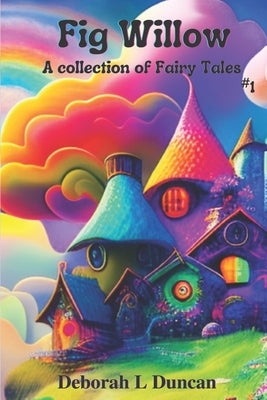 Fig Willow: A collection of Fairy Tales #1 by Wheeler, Rebecca