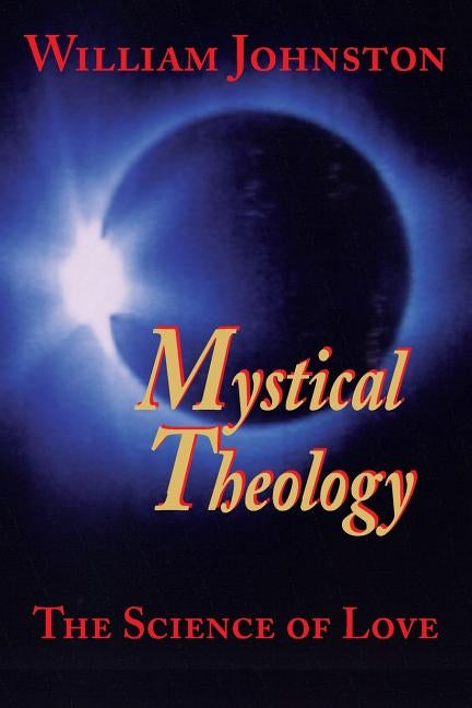 Mystical Theology: The Science of Love by Johnston, William