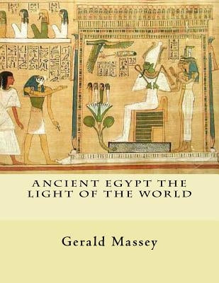 Ancient Egypt The Light of the World: Vol. 1 and 2 by Massey, Gerald
