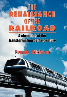 The Renaissance of the Railroad by Richter, Frank