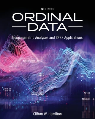 Ordinal Data: Nonparametric Statistical Analyses and SPSS Applications by Hamilton, Clifton W.