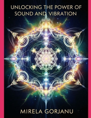 Unlocking the Power of Sound and Vibration by Gorjanu, Mirela
