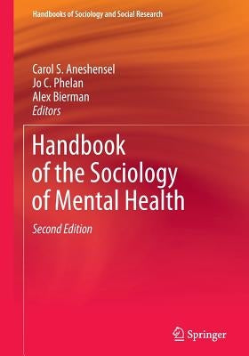 Handbook of the Sociology of Mental Health by Aneshensel, Carol S.