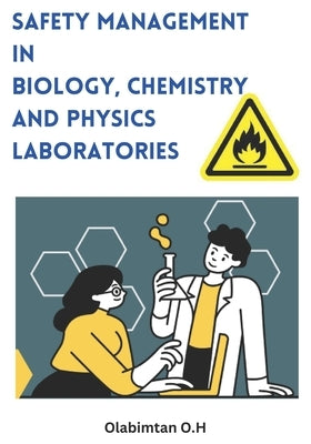 Safety Management In Biology, Chemistry and Physics Laboratories by Olabode H., Olabimtan