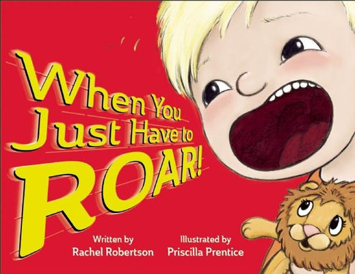 When You Just Have to Roar! by Robertson, Rachel