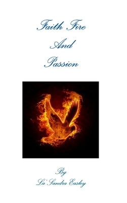 Faith Fire and Passion by Easley, La'sandra