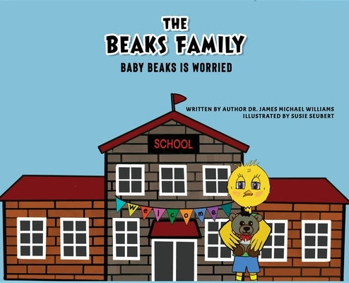 The Beaks Family: Baby Beaks Is Worried by Williams, Author James Michael