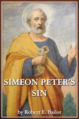 Simeon Peter's Sin by Bailot, Robert E.