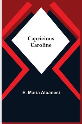 Capricious Caroline by Maria Albanesi, E.